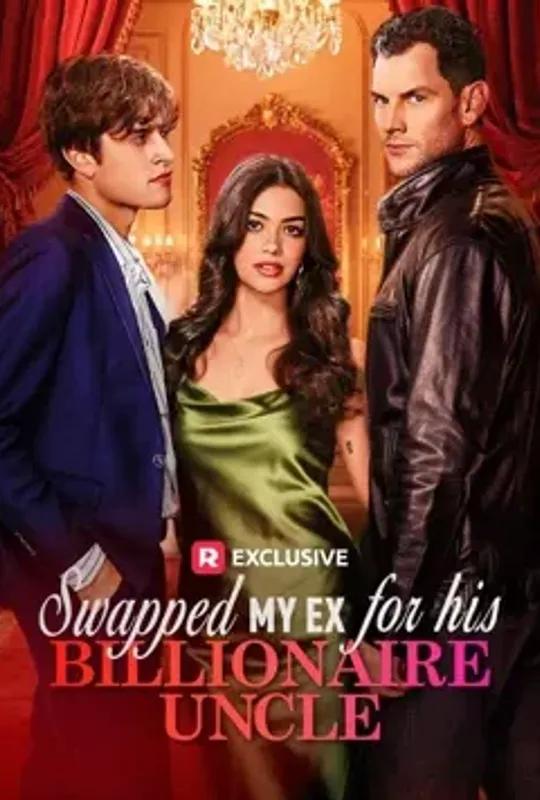 Swapped My Ex for His Billionaire Uncle poster