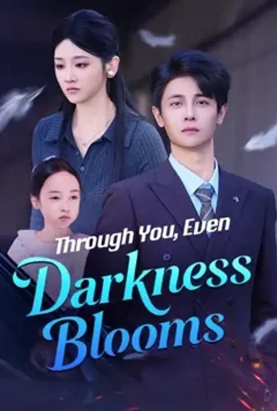Through You, Even Darkness Blooms poster