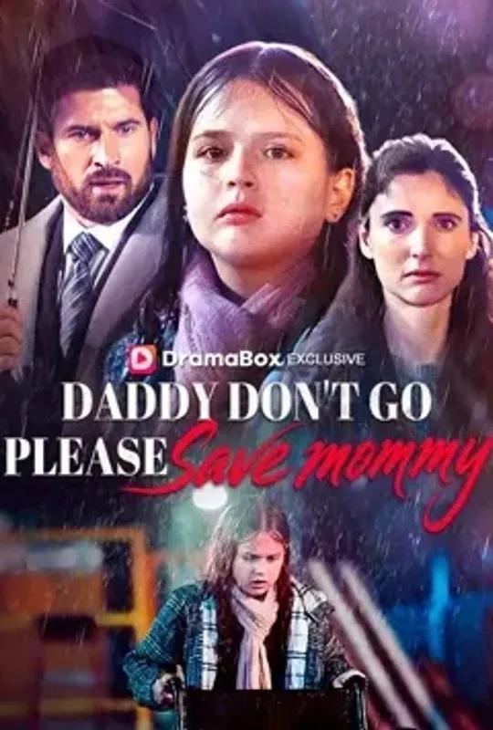 Daddy Don't Go, Please Save Mommy poster