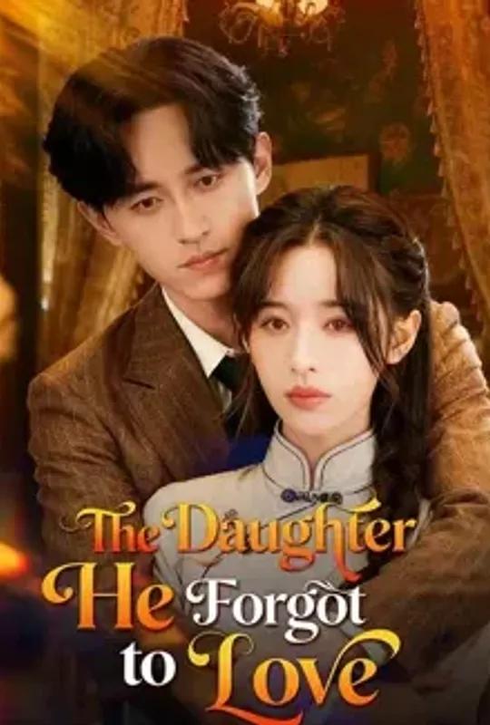 The Daughter He Forgot To Love poster