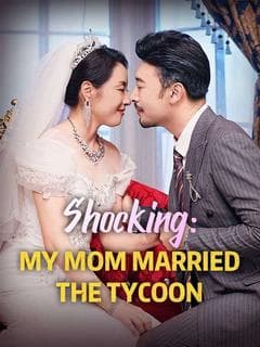 Shocking: My Mom Married the Tycoon