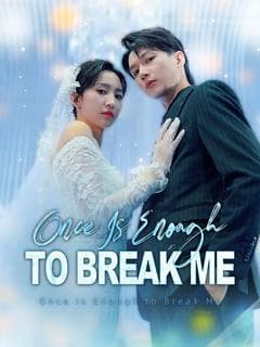 Once Is Enough to Break Me