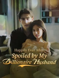 Happily Ever After: Spoiled by My Billionaire Husband