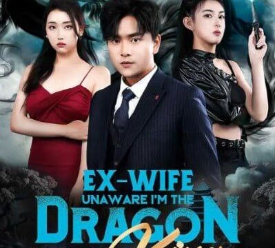 Ex Wife Unaware I’m The Dragon King